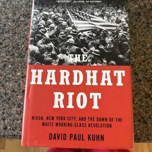 Hardhat Riot : Nixon, New York City, and the Dawn of the White Working-Class... - Bild 1 von 4
