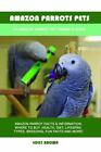 Amazon perroquets animaux de compagnie : guide du propriétaire d'un animal de compagnie perroquet amazonien par marron, sucette