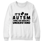 It's An Autism Thing You wouldn't Understand Sweatshirt Awareness Birthday Gifts