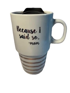 White Ceramic Tall Latte Mug Funny “Because I Said So “ MOM 17oz Hot Cold W/lid - Picture 1 of 13