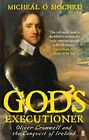 God's Executioner: Oliver Cromwell And The ... By Dr. Micheal O Siochr Paperback