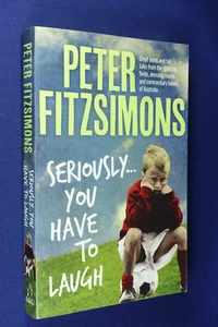 SERIOUSLY YOU HAVE TO LAUGH Peter FitzSimons AUSTRALIAN FUNNY SPORTS YARNS Book - Picture 1 of 12