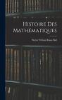 Histoire Des Mathmatiques By Walter William Rouse Ball (French) Hardcover Book