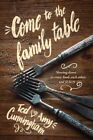 Come to the Family Table: Slowing Down to Enjoy Food, Each Other, and Je .. NEW