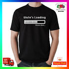 Glutes Loading Please Wait T-Shirt Tee Mma Workout Gym Pre Motivation Fit Butt