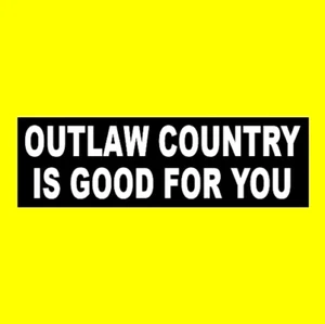 Funny "OUTLAW COUNTRY IS GOOD FOR YOU" country music decal BUMPER STICKER - Picture 1 of 1