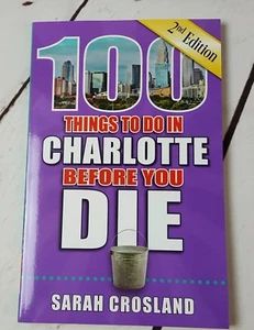 100 Things to Do in Charlotte Before You Die by Sarah Crosland 2018 paperback - Picture 1 of 5