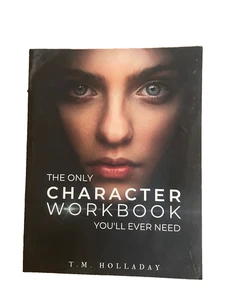 The Only Character Workbook You'll Ever Need: by Holladay, T.M. Writing Tool - Picture 1 of 3
