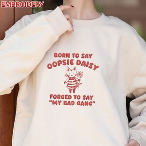 Born To Say Oopsie Daisy Embroidered Sweatshirt, Weird T Shirt, Gifts for Sister