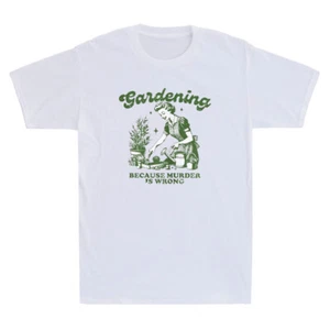 Gardening Because Murder Is Wrong Funny Gardening Lover Gift Vintage T-Shirt Tee - Picture 1 of 8