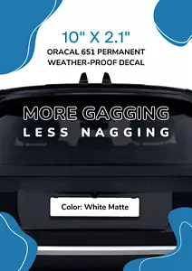 Less nagging, more gagging! 😂 Funny die-cut vinyl sticker for your car, truck. - Picture 1 of 1