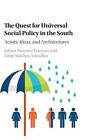 The Quest For Universal Social Policy In The South Actors Ideas And Architectu