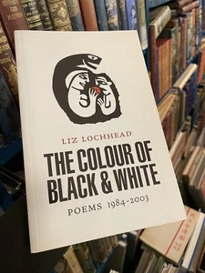 Liz Lochhead (SIGNED COPY) The Colour of Black & White : Poems 1984-2003 - Picture 1 of 6
