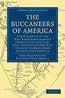 The Buccaneers of America: A True Account of the Most Remarkable Assaults Commit