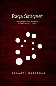 RAGA SANGEET: UNDERSTANDING HINDUSTANI CLASSICAL VOCAL By Samarth Nagarkar *NEW*