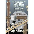 How to Make Your Own Lathe, Drill Press and Table Saw b - Paperback NEW Sam Anto