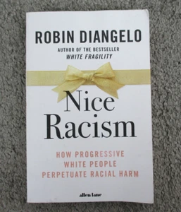 Nice Racism : How Progressive White People Perpetuate Racial Harm Robin Diangelo - Picture 1 of 5