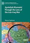 Ayatollah Khomeini Through the Lens of the Iran-Iraq War by Meysam Tayebipour Pa