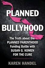 Planned Bullyhood: The Truth Behind the Headlines about the Planned Parenthood F