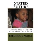 Stated Future: Inside The Mind Of Deep Loss, And Pain. - Paperback New Arline, F