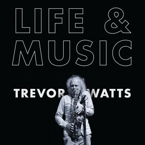 Trevor Watts: Life & Music (2019), CD, HI4HEAD Records, jazz, saxophone