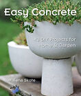 Easy Concrete : 43 DIY Projects for Home and Garden Paperback Mal