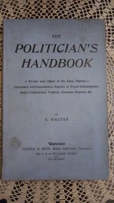 The Politician's Handbook, A REVIEW AND DIGEST OF STATE PAPERS by H. Whates,1900 - Image 1 of 4