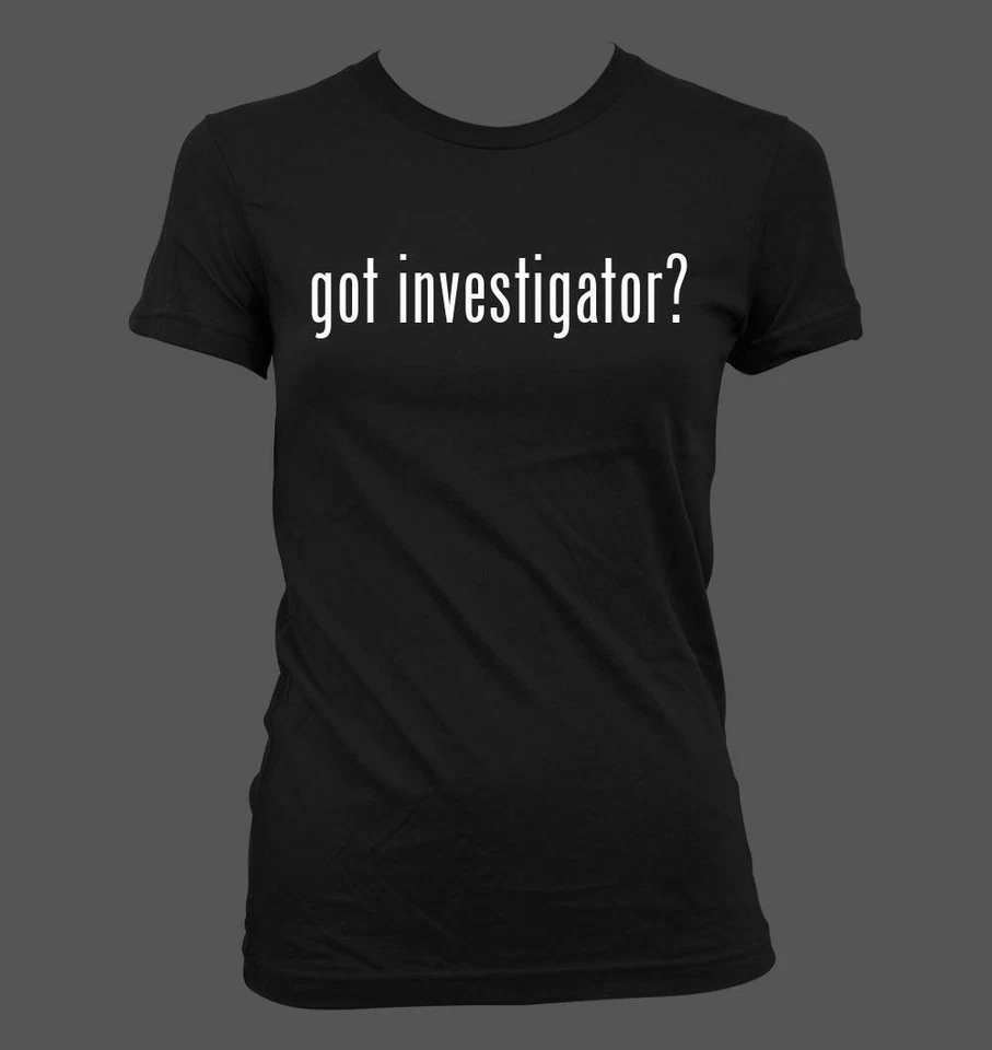 got investigator? - Cute Funny Junior's Cut Women's T-Shirt NEW RARE - Image 1 of 1