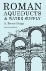 Roman Aqueducts and Water Supply (Duckworth Archaeology), Hodge, A. Trevor, 9780