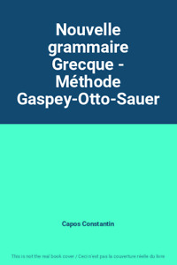Nouvelle grammaire Grecque - Méthode Gaspey-Otto-Sauer