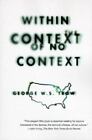 Within The Context Of No Context By Trow, George W. S., Paperback, Used - Accep
