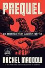 Prequel: An American Fight Against Fascism by Rachel Maddow Paperback Book