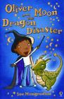 Oliver Moon and the Dragon Disaster by Mongredien, Sue