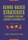 Genre-Based Strategies to Promote Critical Literacy in Grades 48 by Danielle E. 