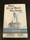 SIGNÉ WHEN ALL THE WORLD WAS YOUNG par Ferrol SAMS (1991, couverture rigide) -1er-1er