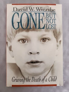 Gone But Not Lost: Grieving the Death of a Child by David W Wiersbe - Paperback - Picture 1 of 10