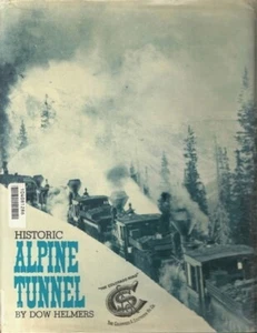 HISTORIC ALPINE TUNNEL COLORADO SOUTHERN RAILROAD DOW HELMERS 1st ED. HB DJ C&S - Picture 1 of 2