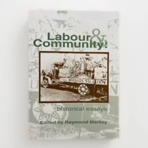 Labour and Community: Historical Essays by Raymond Markey Marxism Socialism - Picture 1 of 4