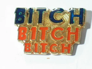 Bitch Bitch Bitch Pin , Lapel Pin , Hat Tack - Picture 1 of 3