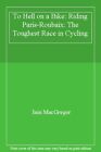 To Hell on a Bike: Riding Paris-Roubaix: The Toughest Race in C .9780552171311
