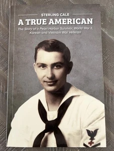 STERLING CALE A TRUE AMERICAN - Pearl Harbor, WWII, Korean & Vietnam Vet, SIGNED - Picture 1 of 6