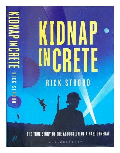 STROUD, RICK Kidnap a Creta: la vera storia del rapimento di un generale nazista - Immagine 1 di 1
