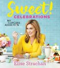 Sweet! Celebrations: A My Cupcake Addiction Cookbook,Elise Strachan