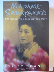 Madame Sadayakko: The Geisha Who Seduced the West by Lesley Downer PB very good - Imagen 1 de 2