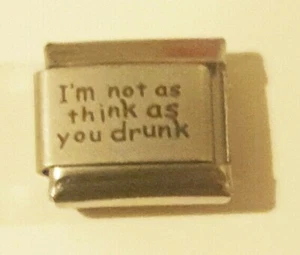 I'M NOT AS THINK AS YOU DRUNK 9mm Italian Charm - I Love Drinking to Party N133 - Picture 1 of 7