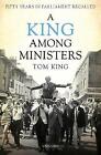 A King Among Ministers Fifty Years In Parliament Recalled King Lord Tom Exce