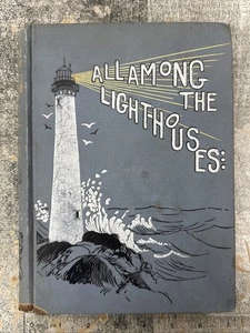 All Among The Lighthouses 1886 Antique HC Book Mary Bradford Crowninshield - Picture 1 of 14