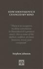 Stephen Johnson How Shostakovich Changed My Mind (Hardback)