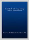 Clinical Guide to Oral Implantology : Step by Step Procedures, Paperback by T...
