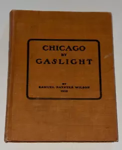 Chicago By Gaslight By Samuel Paynter Wilson Book hc First Edition Sept 1910 - Picture 1 of 7